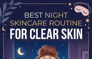 Best Night Skincare Routine for Clear Skin β Step-by-Step Guide